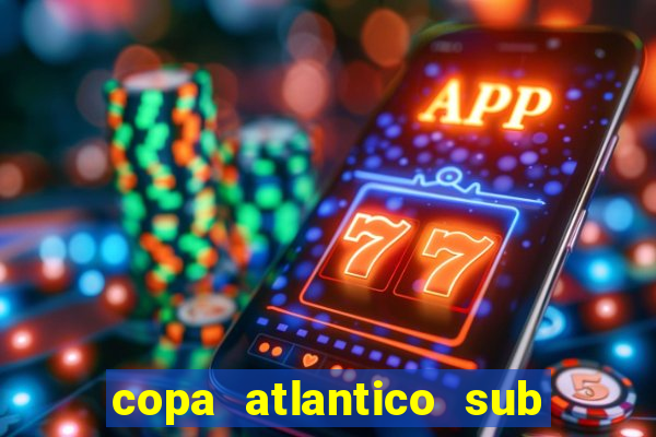 copa atlantico sub 19 tabela